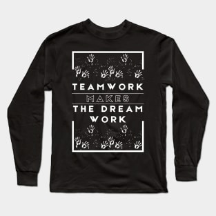 Team work makes the dream work  Design -T-shirt Long Sleeve T-Shirt